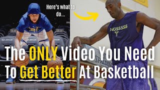 The ONLY Video You Need To Watch If You Want To Get Better At Basketball.