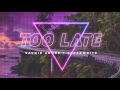 Savoir Adore - Too Late (feat. Paperwhite)