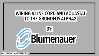 Wiring an Aquastat & Line Cord / Grundfos Alpha2