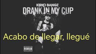 kirko bangz- drank in my cup sub español