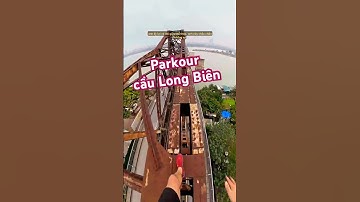 Anh Chàng Dân Parkour Biến Cầu Long Biên Thành Sân Chơi Siêu Mạo Hiểm! 😱 #parkour #thuthach