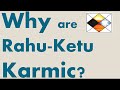 Why are Rahu Ketu Karmic Planet?