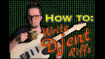 How To: Write Djent Riffs