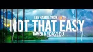 Lee Harris Yror - Not That Easy (Taimen & #Davidj Bootleg)