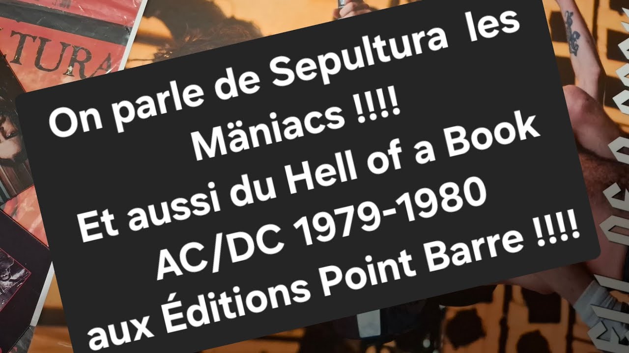 Vidéo spéciale Sepultura, et on parle du Hell of a book AC/DC 1979-1980 aux éditions Point Barre !!!