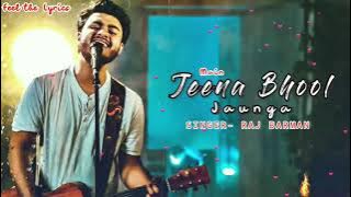 Main jeena Bhool Jaunga (LYRICS)- Song | Raj Barman | Path S, Malvika R | Sadhu Tiwari | New Song