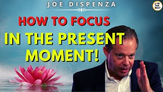 Joe Dispenza - 𝗛𝗢𝗪 𝗧𝗢 𝗙𝗢𝗖𝗨𝗦 IN THE PRESENT MOMENT ❗ Eng. SUB.