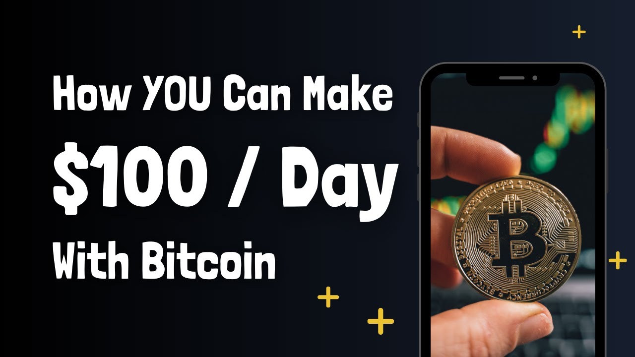 How You Can Make $100 a Day with Bitcoin - Simple Method Explained ...