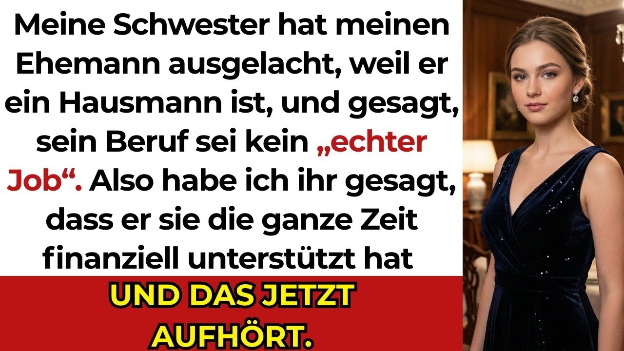Als meine Schwester beim Familienessen meinen Mann als „verherrlichte Hausfrau" bezeichnete und sagte, „kein echter Mann bleibt zu Hause und spielt den ganzen Tag Videospiele, während seine Frau...