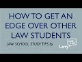 How To Get An Edge Over Other Law Students (Law School Study Tips)