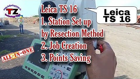 Leica TS 16 - Station Setting by Resection Method Job Creation & Points Saving// Technology Zone