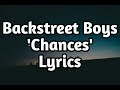 Backstreet Boys Chances LyricsрџЋµ Backstreet Boys Chances LyricsрџЋµ