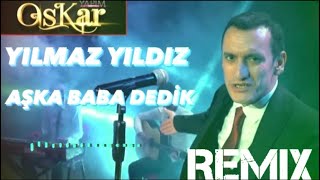 Yılmaz Yıldız - Aşka Baba Dedik (Numan Karaca Remix) Resimi