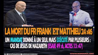 LA MORT DU FR FRANK ET MATTHIEU 24 :46 Un mandat donné à un seul mais exécuté par plusieurs :...