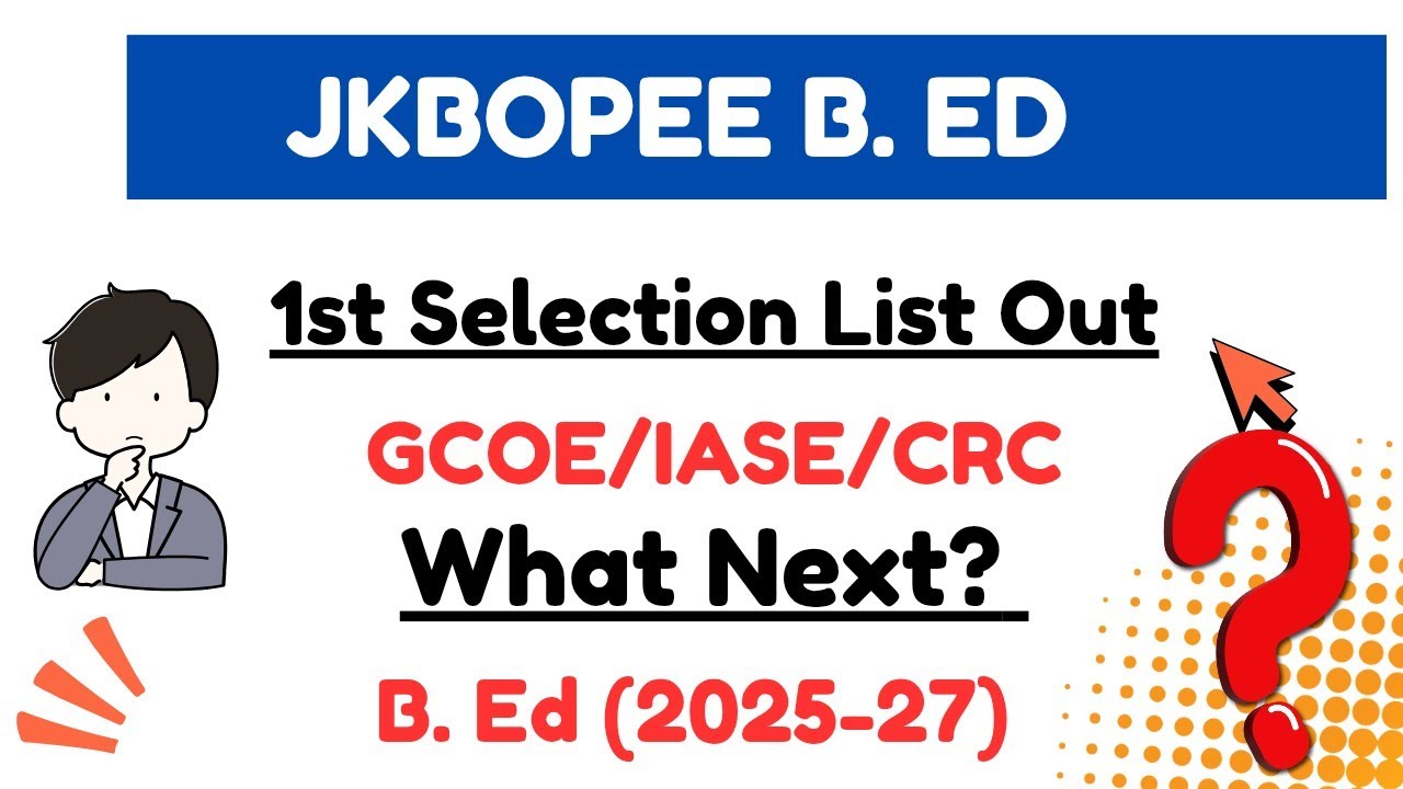 JKBOPEE B.Ed | 1st Selection List Out | Documents Needed | GCOE/IASE/CRC |