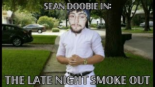 Sean Doobie In: The Late Night Smoke Out