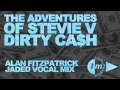 The Adventures of Stevie V - Dirty Cash (Alan Fitzpatrick Jaded Vocal Mix) [PREVIEW]