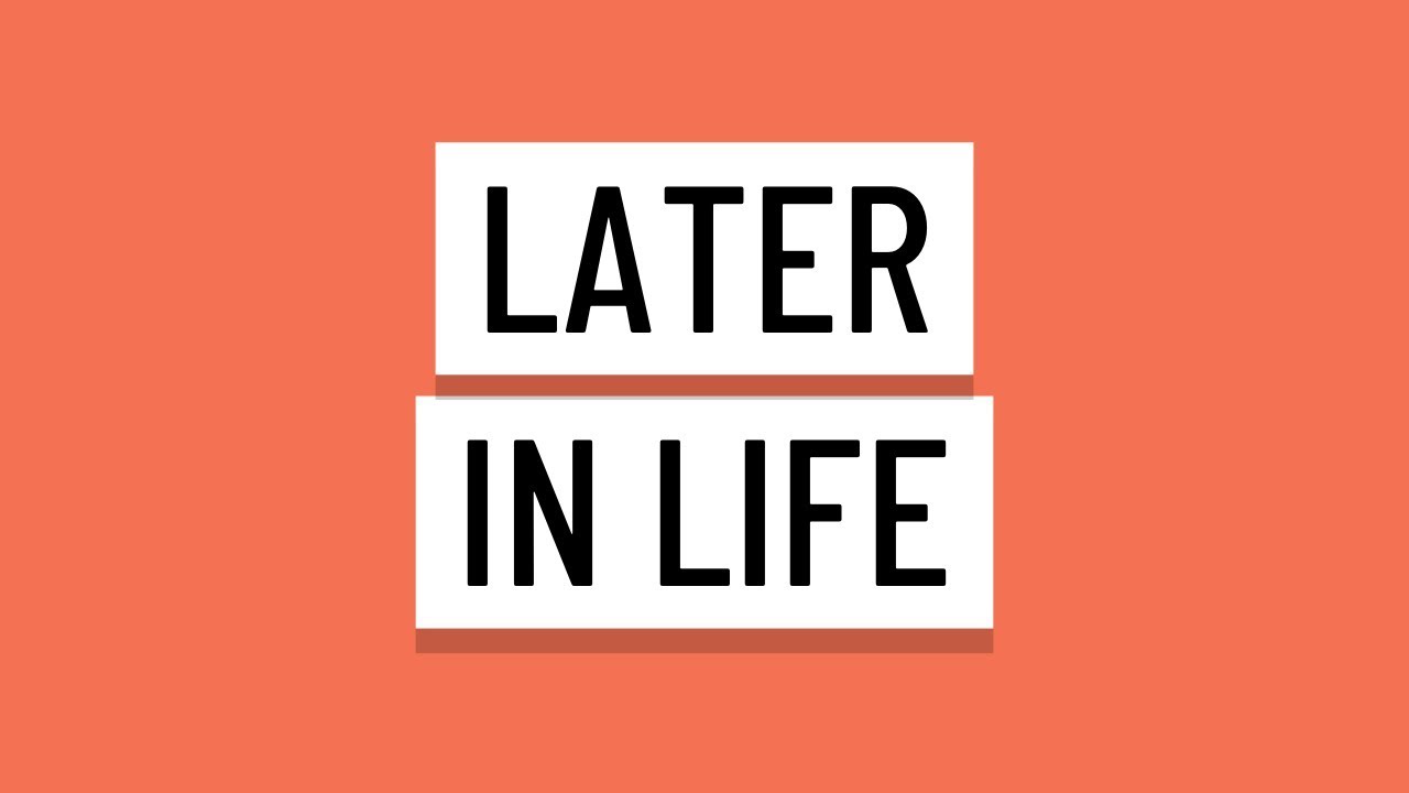Later in Life