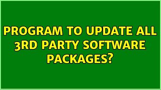 Program to update all 3rd party software packages (2 Solutions!!)