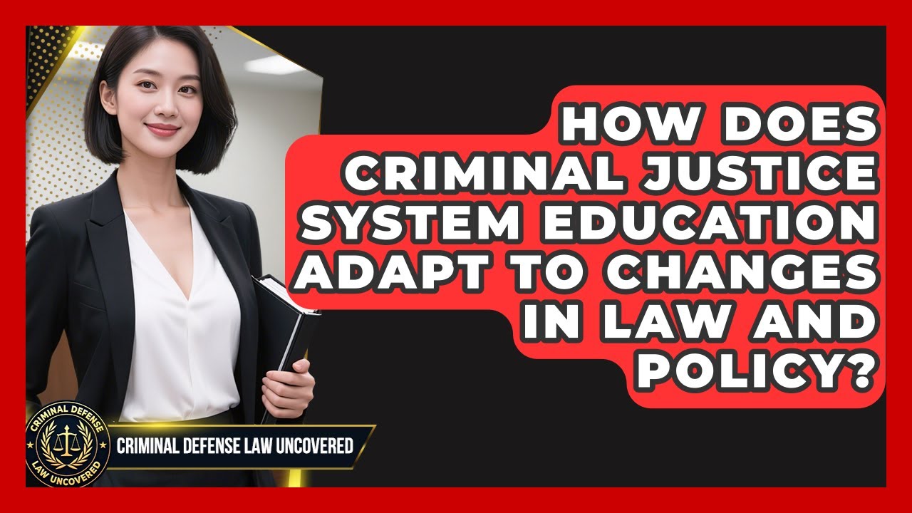 How Does Criminal Justice System Education Adapt to Changes in Law and Policy?