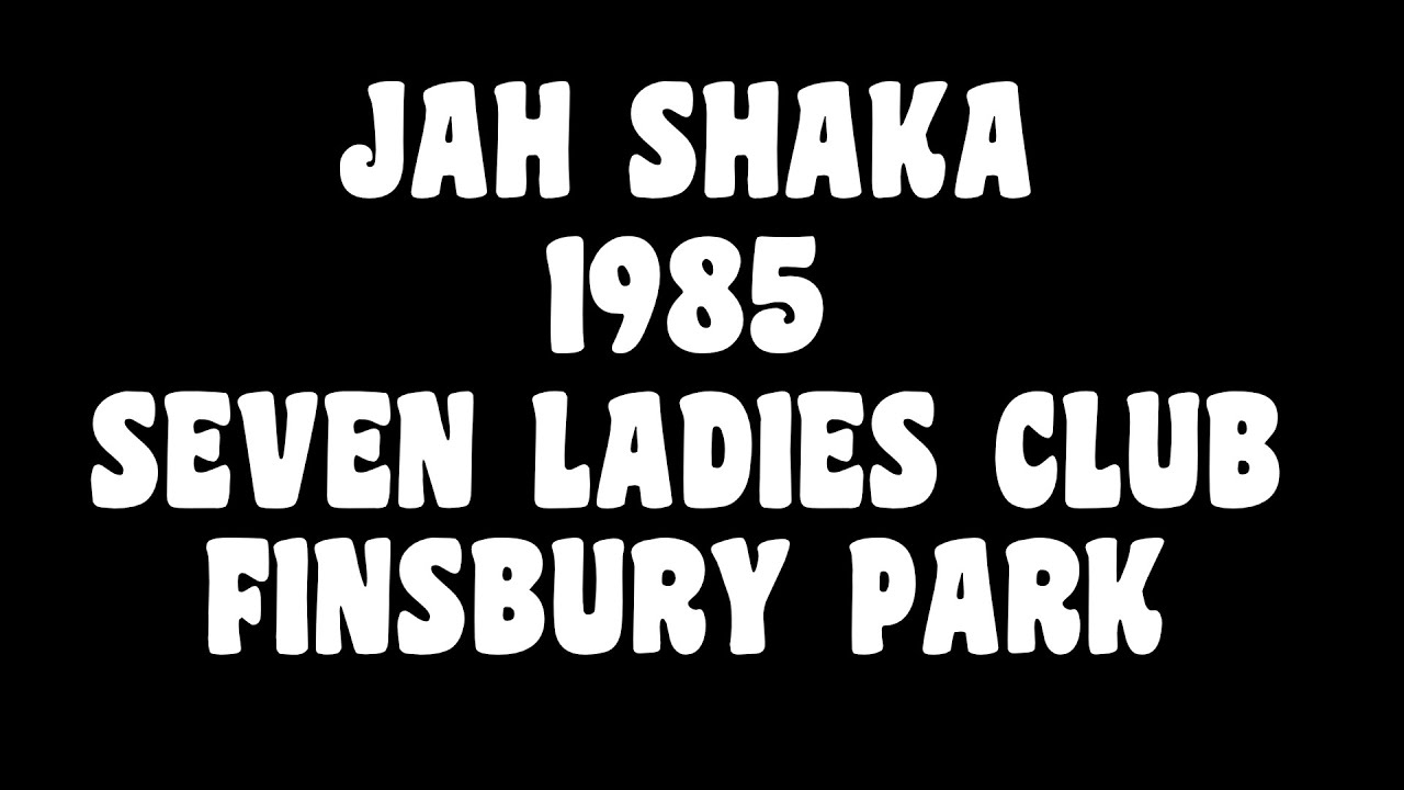 JAH SHAKA 1985 @SEVEN LADIES CLUB FINSBURY PARK