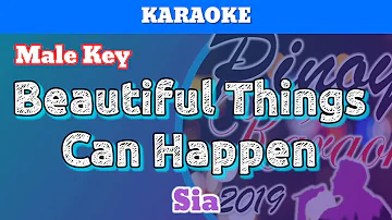 Beautiful Things Can Happen by Sia (Karaoke : Male Key)