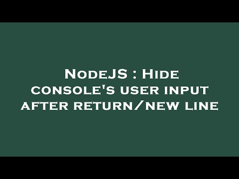 NodeJS : Hide console's user input after return/new line