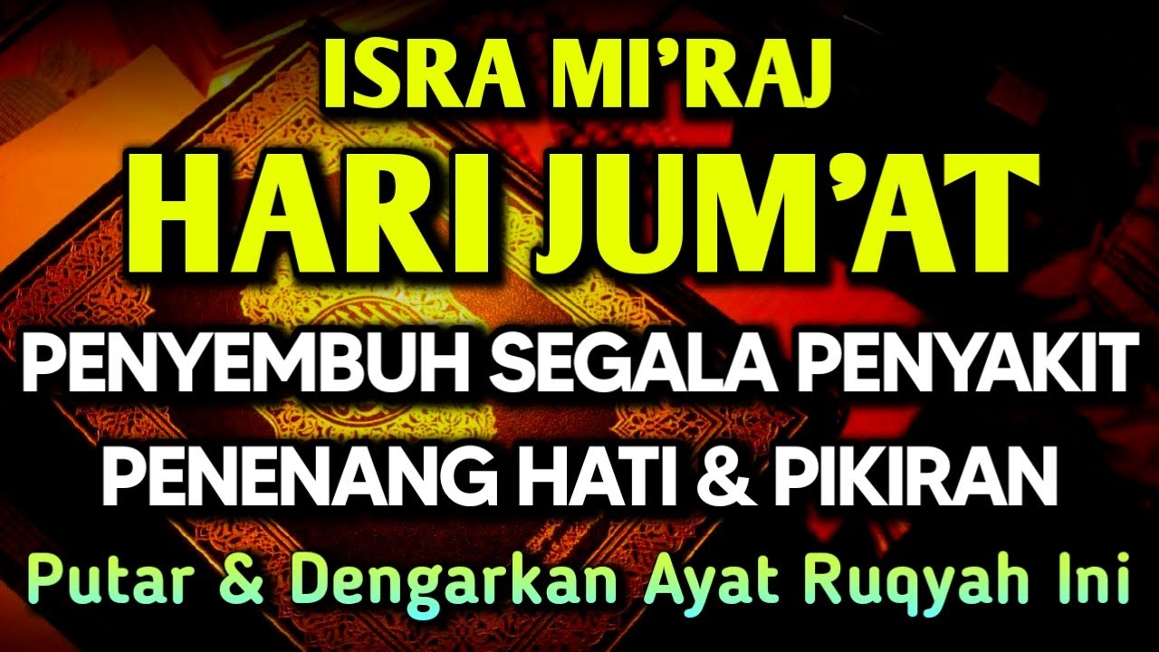 HARI JUM'AT ISRA MI'RAJ AYAT RUQYAH DOA PENY3MBUH SEGALA PENY4KIT 🤲INSYAALLAH S4KIT DITUBUHMU S3MBUH