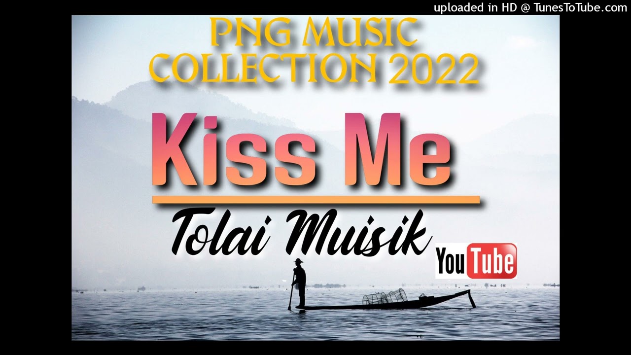 Kiss Me|Tolai Collection|2022 Png  Music Collection