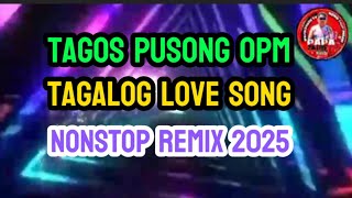 #1K TAGOS PUSONG OPM💥TAGALOG LOVE SONG💥NONSTOP REMIX 2025💥@papazaldstv4784