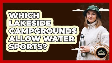 Which Lakeside Campgrounds Allow Water Sports? - Exploring Campgrounds