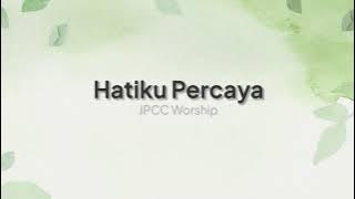 Download lagu Hatiku Percaya - JPCC Worship (Lirik Lagu)