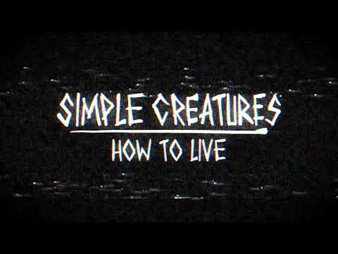 Simple Creatures - How To Live (Audio)