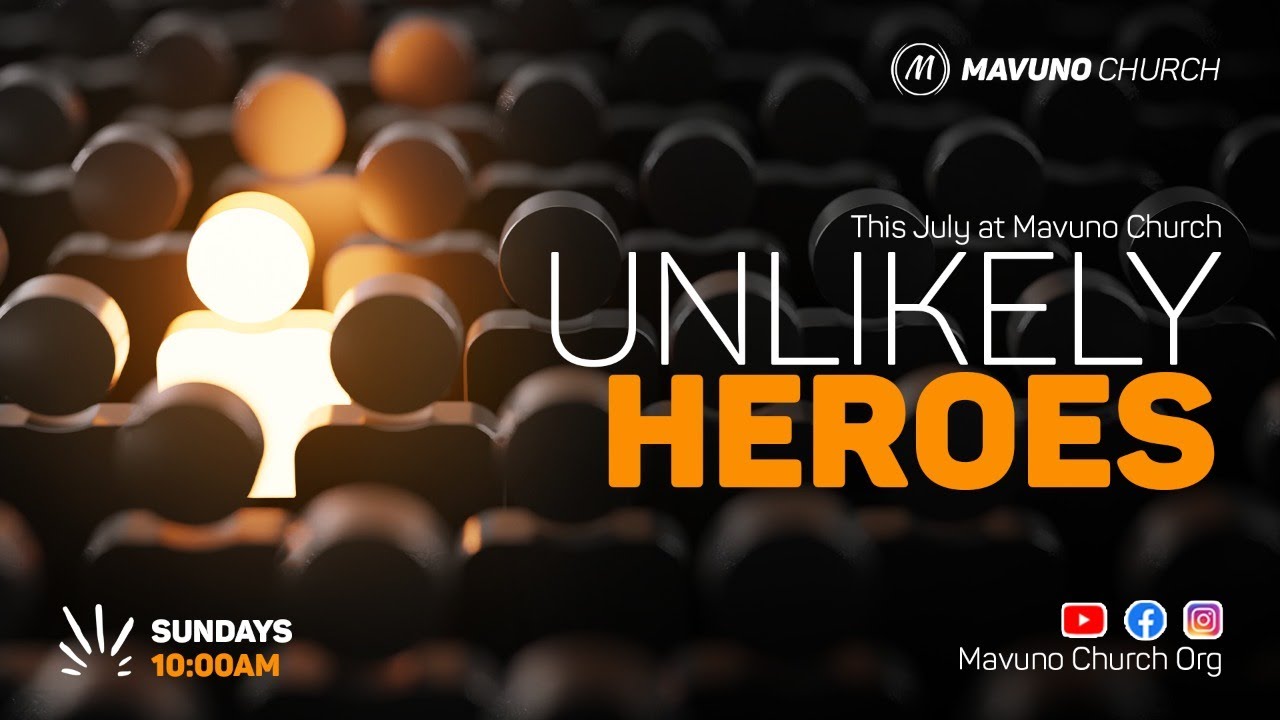 Unlikely Heros// 3rd July 2022 // Pst. James Muchai Gatuha