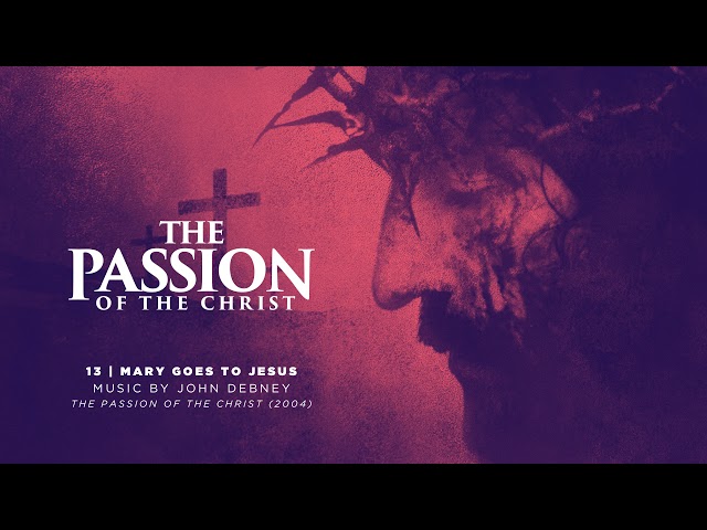 13 / Mary Goes to Jesus / The Passion of the Christ