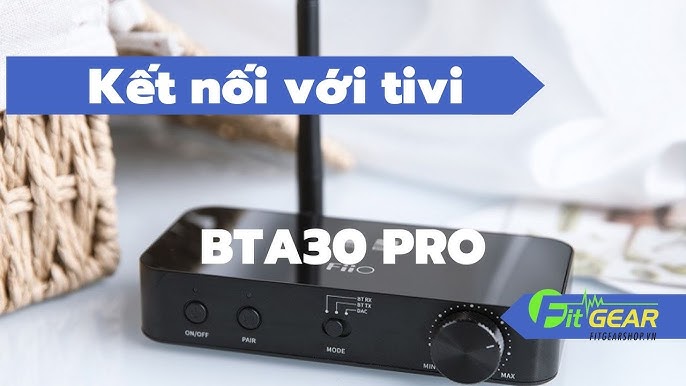 Hướng dẫn kết nối FiiO BTA30 Pro với Tivi truyền âm thanh qua loa ...