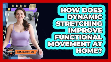 How Does Dynamic Stretching Improve Functional Movement At Home? - Home Workout Lab