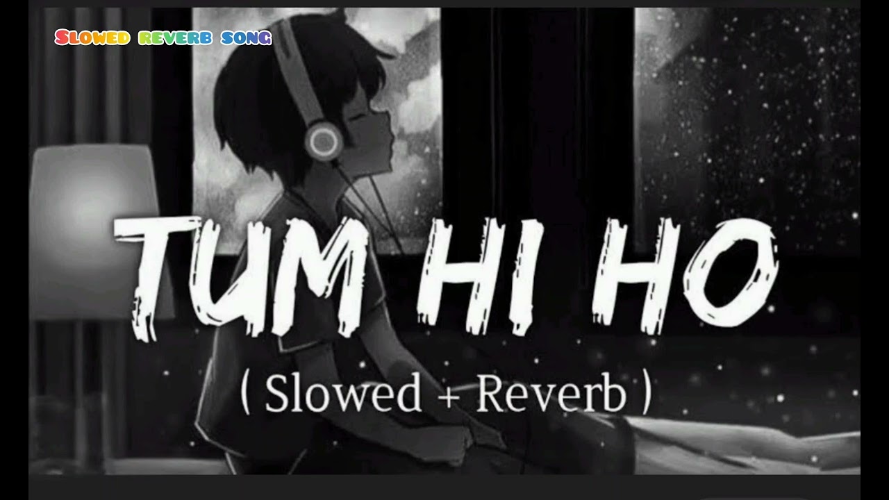 Tum hi ho slowed reverb song 
