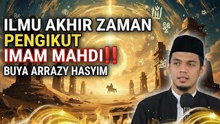 TAHUN 2026 SAATNYA SAYA BONGKAR‼️ILMU AKHIR ZAMAN PENGIKUT IMAM MAHDI - BUYA ARRAZY HASYIM