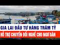Gia Lai đầu tư hàng trăm tỷ hỗ trợ chuyển đổi nghề cho ngư dân