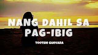 Tootsie Guevara - Nang Dahil Sa Pag-ibig (Lyrics) | ZSMusicBeat