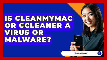 Is CleanMyMac Or CCleaner A Virus Or Malware? - Be App Savvy