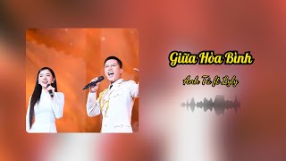 Giữa Hòa Bình - Anh Tú ft Lyly | Lyrics Video | Ca Khúc Về Tổ Quốc Khiến Triệu Trái Tim Xúc Động