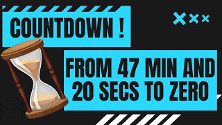 COUNTDOWN ! from 47 min and 20 secs to zero in minutes and seconds  47' 20" - 0 47:20 to 0