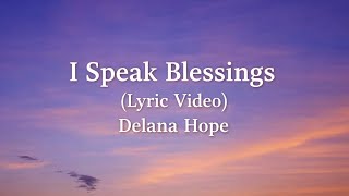 I Speak Blessings   Delana Hope