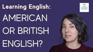 AMERICAN OR BRITISH ENGLISH? Which Should You Choose?