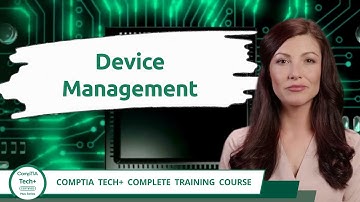 CompTIA Tech+ (FC0-U71) | Device Management | Exam Objective 3.2 | Course Training Video