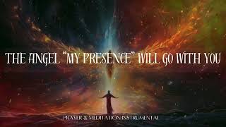 The Angel &quot;My Presence&quot; will go with you | Prayer &amp; Meditation Instrumental | Arinze David