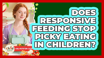 Does Responsive Feeding Stop Picky Eating In Children? - Child Nutrition Essentials