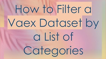 How to Filter a Vaex Dataset by a List of Categories